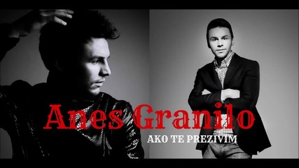 Anes Granilo Ako te prezivim ( Official audio 2014 )