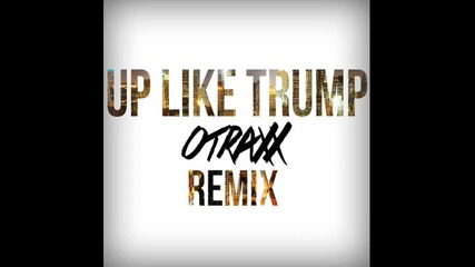 Rae Sremmurd - Up Like Trump (otraxx remix)