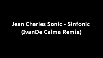 Jean Charles Sonic - Sinfonic (ivande Calma Remix)