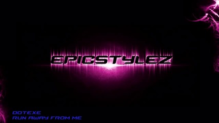 Drumstep! ™ Dotexe - Run Away From Me
