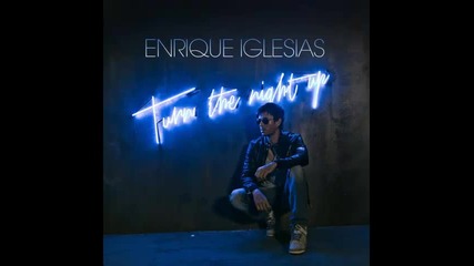 *2013* Enrique Iglesias - Turn the night up ( Laidback Luke radio edit )