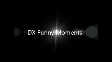 Dx Very Funny Moments