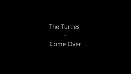 The Turtles - Come Over
