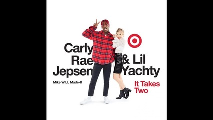 Mike Will Made-it, Carly Rae Jepsen & Lil Yachty - It Takes Two
