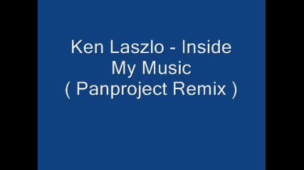 Ken Laszlo - Inside My Music ( Panproject Remix ) 