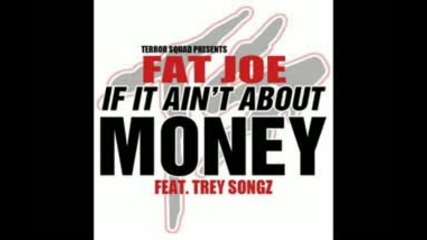 Fat Joe ft. Trey Songz - If It Aint About Money [cdq]