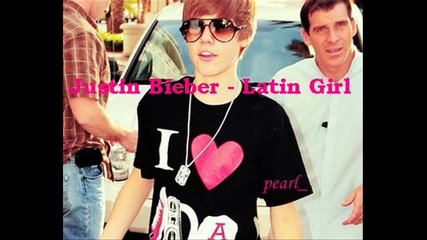 Justin Bieber - Latin Girl + Превод + Текст