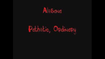 Alesana - Pathetic, Ordinary 