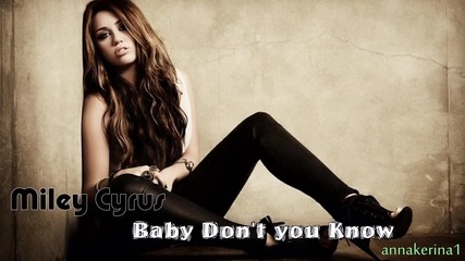 Miley Cyrus - Baby Don't you Know ( New song 2013 )