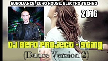 Dj Befo Project - Sting ( Dance Version 2 ) ( Bulgarian Eurodance, Electro Techno, Dance Music )