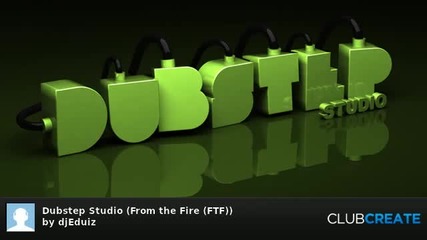 Dubstep Studio (from the Fire)