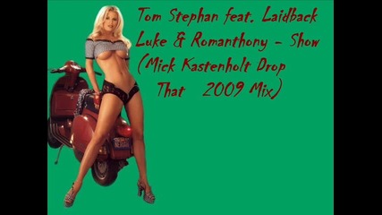 Tom Stephan feat. Laidback Luke & Romanthony - Show (mick Kastenholt Drop That 2009 Mix) 