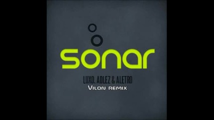 Luxo, Adlez & Aletro - Sonar (vilon remix)
