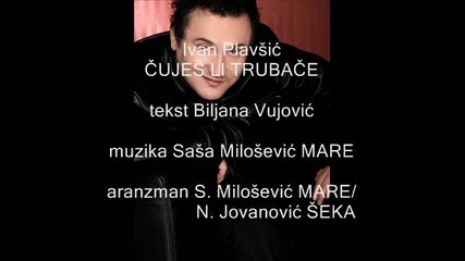 Ivan Plavsic Cujes Li Trubace Чујеш ли трубаче Иван Плавшић