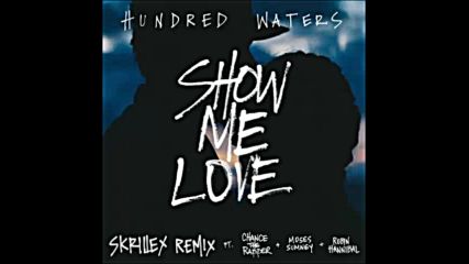 *2016* Hundred Waters + Chance The Rapper Moses Sumney Robin Hannibal- Show Me Love ( Skrillex edit)