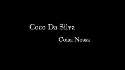Coco Da Silva - Coisa Nossa