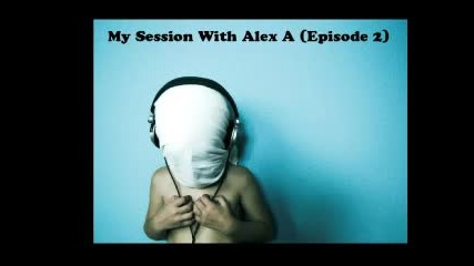 My Session With Alex A (episode 2)