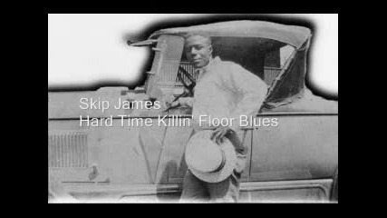 Skip James - Hard Time Killin Floor Blues 