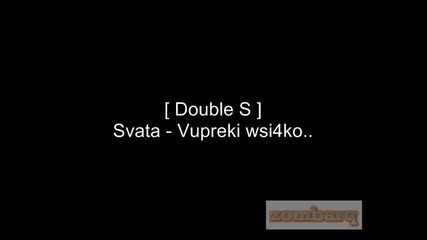 За първи път в сайта * [ Double S ] Svata - Въпреки всичко