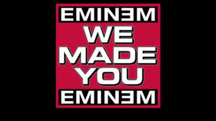 [= Eminem - We Made You =]