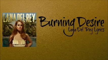 New! Burning Desire - Lana Del Rey + текст