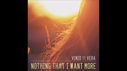 (2012) Vinid ft. Vera - Nothing That I Want More