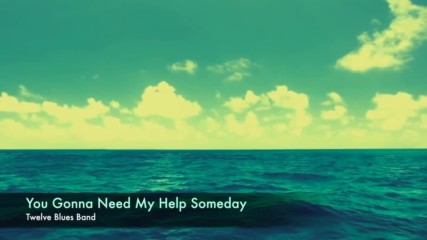 Twelve Bar Blues Band - You Gonna Need My Help Someday