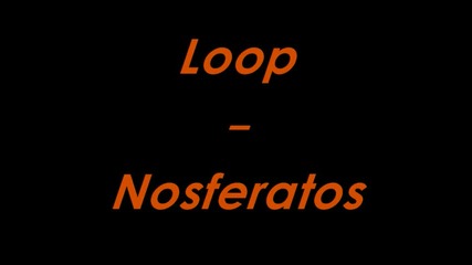 Loop - Nosferatos 