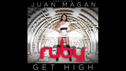 Ruby & Juan Magan - Get High