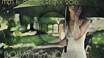 Бобан Райович - Киша лийе Mm ft. Carloox Remix 2016