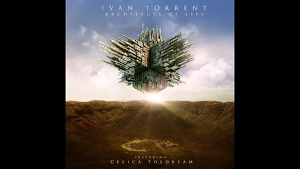 Премиера ! Ivan Torrent - Architects of Life (feat. Celica Soldream)