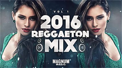Reggaeton Mix 2016 Vol.1 Daddy Yankee Don Omar Farruko Wisin Yandel J Alvarez Magnum Music