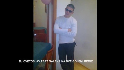 Galena - Na Dve Golemi (remix.dj Cvetoslav)