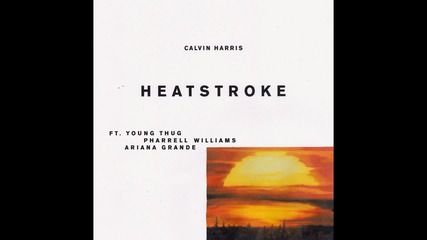 Calvin Harris - Heatstroke feat. Young Thug, Pharrell Williams & Ariana Grande ( A U D I O )