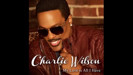 * Превод * Charlie Wilson - My Love Is All I Have