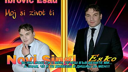 Esad Ibrovic Esko - Moj si zivot ti (hq) (bg sub)