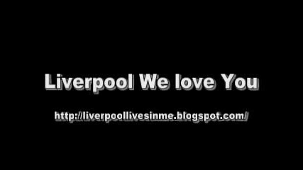 We Love You Liverpool , We Do !!