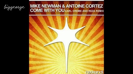 Mike Newman And Antoine Cortez - Come With You ( Carl Creme And Reza Remix )
