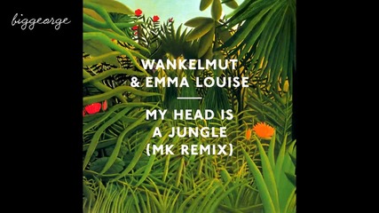Wankelmut And Emma Louise - My Head Is A Jungle ( Mk My Head is a Dub Mix )