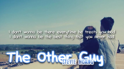 Stevie Hoang - The Other Guy (with lyrics)