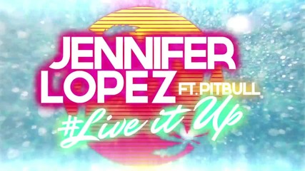 Jennifer Lopez ft. Pitbull - Live It Up ( Lyric Video )