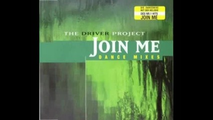 The Driver Project - Join Me (dance Mixes)