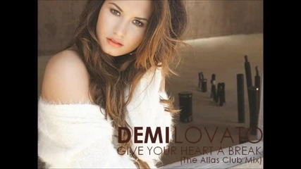 Demi Lovato - Give Your Heart A Break (the Alias Club Mix) - Youtube