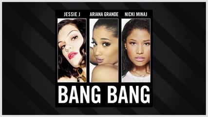 Jessie J feat. Ariana Grande & Nicki Minaj - Bang Bang ( Аудио )
