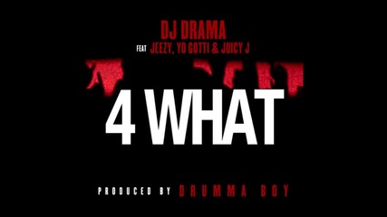 Dj Drama ft. Jeezy, Yo Gotti & Juicy J - 4 What