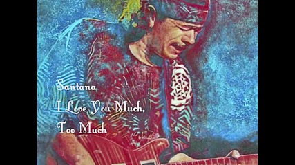 Carlos Santana - I Love You Much, Too Much