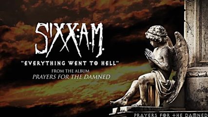 Sixx: A. M. - Everything Went to Hell ( Audio Stream)