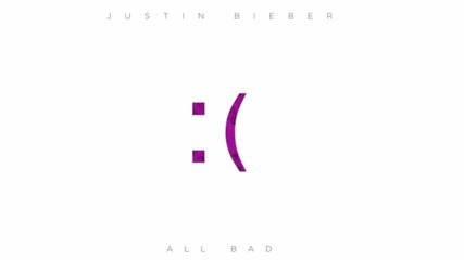 Justin Bieber - All Bad ( Audio ) /+ Текст и Превод