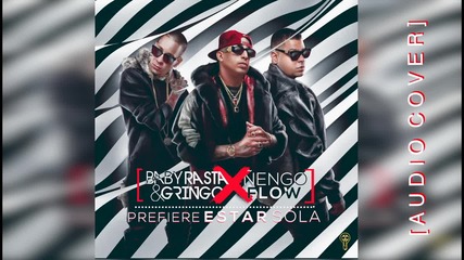 Baby Rasta y Gringo Feat Nengo Flow - Prefiere Estar Sola [cover Audio]