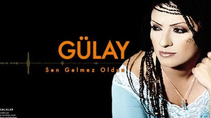 Gulay Sen Gelmez Oldun Summer Hit 2018 Hd